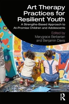 Paperback Art Therapy Practices for Resilient Youth: A Strengths-Based Approach to At-Promise Children and Adolescents Book