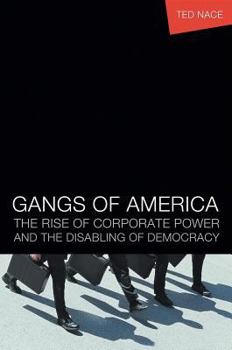 Hardcover Gangs of America: The Rise of Corporate Power and the Disabling of Democracy Book