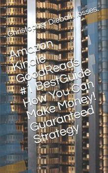 Paperback Amazon Kindle GoodReads #1 BestGuide How You Can Make Money! Guaranteed Strategy Book