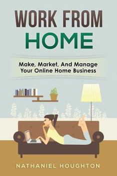 Paperback Work From Home: Make, manage, and market your online home business Book