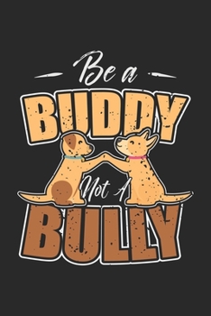 Paperback Be a Buddy not a Bully: Anti Bullying Awareness Be Kind Buddy Notebook 6x9 Inches 120 dotted pages for notes, drawings, formulas - Organizer w Book