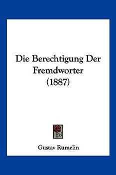 Paperback Die Berechtigung Der Fremdworter (1887) [German] Book