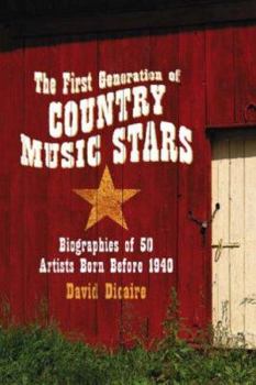 Paperback The First Generation of Country Music Stars: Biographies of 50 Artists Born Before 1940 Book