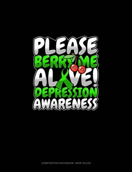 Paperback Please Berry Me Alive! Depression Awareness: Composition Notebook: Wide Ruled Book