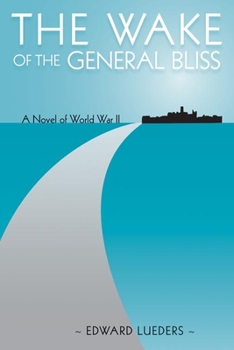 Paperback The Wake of the General Bliss: A Novel of World War II Book