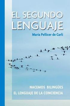 Paperback El Segundo Lenguaje.: Nacemos bilingues. El lenguaje de la conciencia. [Spanish] Book