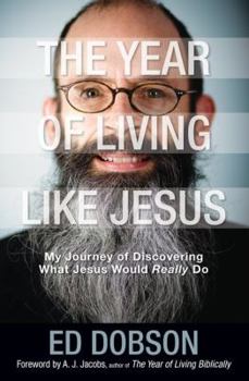 Hardcover The Year of Living Like Jesus: My Journey of Discovering What Jesus Would Really Do Book