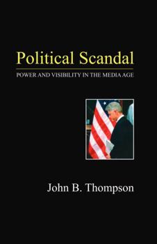 Hardcover Political Scandal: Power and Visibility in the Media Age Book