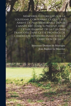 Paperback Mémoires historiques sur la Louisiane, contenant ce qui y est arrivé de plus mémorable depuis l'année 1687. jusqu'à présent; avec l'établissement de l [French] Book