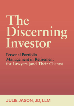 Paperback The Discerning Investor: Personal Portfolio Management in Retirement for Lawyers (and Their Clients) Book