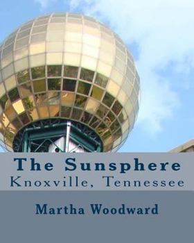 Paperback The Sunsphere in Knoxville, Tennessee: The 1982 World's Fair Monument to the Sun Book