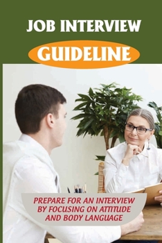 Paperback Job Interview Guideline: Prepare For An Interview By Focusing On Attitude And Body Language: Learn How You Dress In An Interview Book