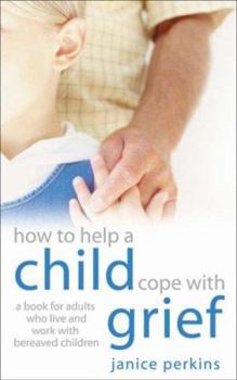 Paperback How to Help a Child Cope with Grief: A Book for Adults Who Live and Work with Bereaved Children Book