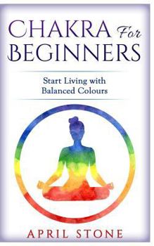 Paperback Chakra for Beginners: Start Living with Balanced Colours Book