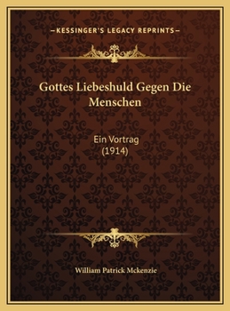 Gottes Liebeshuld Gegen Die Menschen: Ein Vortrag (Classic Reprint)
