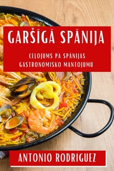 Paperback Gars&#299;g&#257; Sp&#257;nija: Ce&#316;ojums pa Sp&#257;nijas Gastronomisko Mantojumu [Latvian] Book