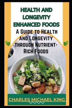 Paperback Health and Longevity Enhanced Foods: A Guide to Health and Longevity Through Nutrient-Rich Foods. Book