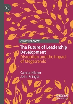 Paperback The Future of Leadership Development: Disruption and the Impact of Megatrends Book