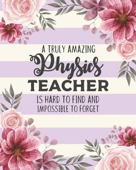 Paperback A Truly Amazing Physics Teacher Is Hard To Find And Impossible To Forget: Floral Dot Grid Notebook and Appreciation Gift for Science STEM Teachers Book