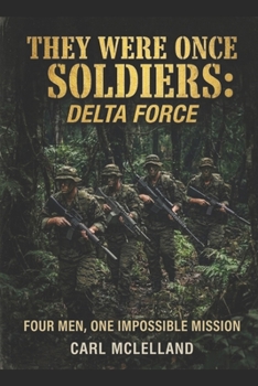 They Were Once Soldiers: Delta Force