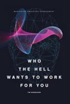 Hardcover Who the Hell Wants to Work for You?: Mastering Employee Engagement Book