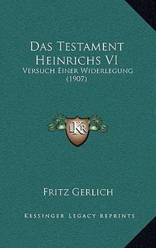 Paperback Das Testament Heinrichs VI: Versuch Einer Widerlegung (1907) [German] Book