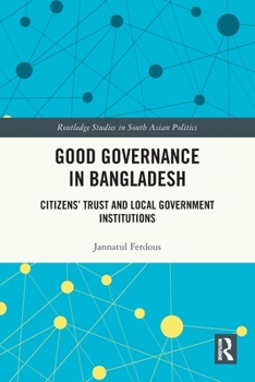 Good Governance in Bangladesh: Citizens' Trust and Local Government Institutions