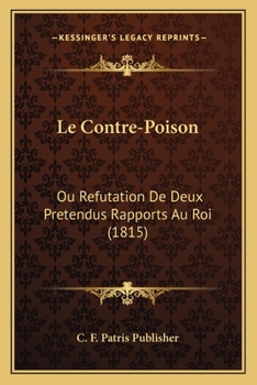Paperback Le Contre-Poison: Ou Refutation De Deux Pretendus Rapports Au Roi (1815) [French] Book