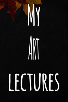 Paperback My Art Lectures: The perfect gift for the student in your life - unique record keeper! Book