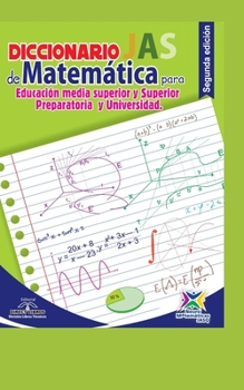 Paperback Diccionario JAS de Matemáticas para Educación Media Superior y Superior - Preparatoria y Universidad: Un apoyo imprescindible en toda aula y hogar par [Spanish] Book