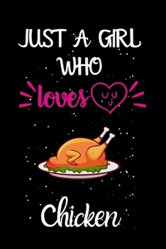 Just A Girl Who Loves Chicken: A Great Gift Lined Journal Notebook For Chicken Lovers.Best Gift Idea For Christmas/Birthday/New Year