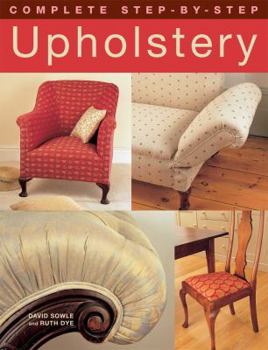 Paperback Complete Step-by-Step Upholstery (IMM Lifestyle Books) 15 Projects from Seats to a Chesterfield Sofa; Techniques including Stripping Furniture, Webbing, Tying Springs, Stuffing, & Making Cutting Plans Book