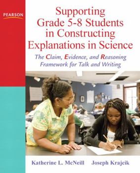 Paperback Supporting Grade 5-8 Students in Constructing Explanations in Science: The Claim, Evidence, and Reasoning Framework for Talk and Writing [With DVD] Book