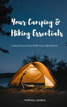 Paperback Your Camping & Hiking Essentials: Camp Facts & Fun With Your Adventures Book