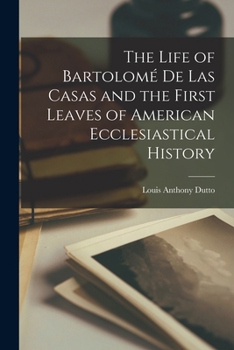 Paperback The Life of Bartolomé de Las Casas and the First Leaves of American Ecclesiastical History Book