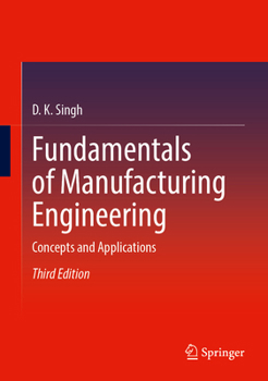 Fundamentals of Manufacturing Engineering: Concepts and Applications