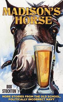 Paperback Madison's Horse: More Stories from the Old School, Politically Incorrect Navy Book