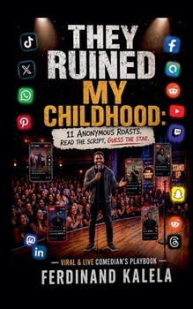 They Ruined My Childhood: 11 Anonymous Roasts. Read the Script, Guess the Star (Celebrirty Roasts and Comedy Scripts)