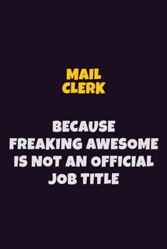 Paperback Mail Clerk, Because Freaking Awesome Is Not An Official Job Title: 6X9 Career Pride Notebook Unlined 120 pages Writing Journal Book