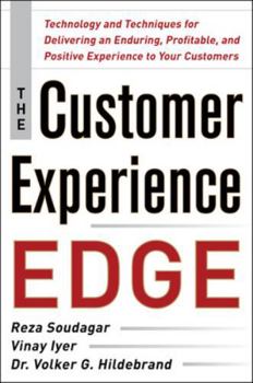Hardcover The Customer Experience Edge: Technology and Techniques for Delivering an Enduring, Profitable and Positive Experience to Your Customers Book