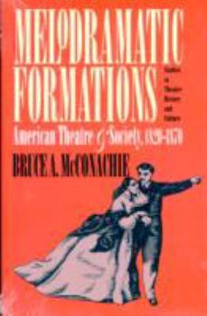 Paperback Melodramatic Formations: American Theatre and Society, 1820-1870 Book