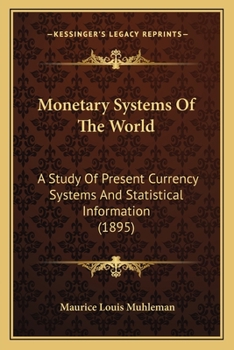 Paperback Monetary Systems Of The World: A Study Of Present Currency Systems And Statistical Information (1895) Book