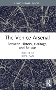 Paperback The Venice Arsenal: Between History, Heritage, and Re-Use Book