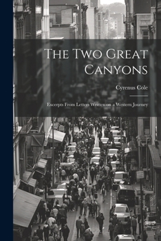 Paperback The two Great Canyons; Excerpts From Letters Written on a Western Journey Book