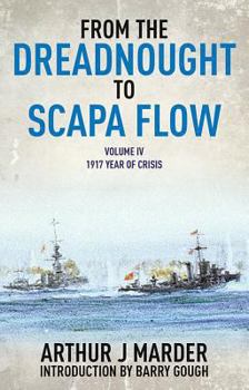 1917, Year of Crisis - Book #4 of the From the Dreadnought to Scapa Flow: Royal Navy in the Fisher Era,