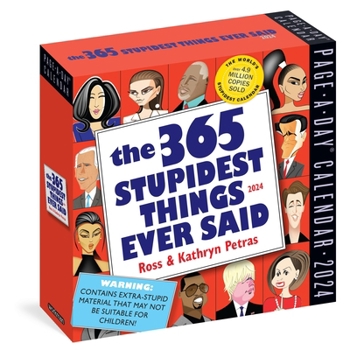 Calendar 365 Stupidest Things Ever Said Page-A-Day Calendar 2024: A Daily Dose of Ignorance, Political Doublespeak, Jaw-Dropping Stupidity, and More Book