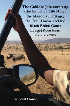 Paperback The Guide to Johannesburg (the Cradle of Life Hotel, the Mandela Heritage, the Tutu House and the Black Rhino Game Lodge) from Pearl Escapes 2017 Book