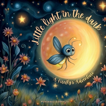 Paperback Little Light in the Dark: A fireffly's adventure Book