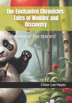 The Enchanted Chronicles: Tales of Wonder and Discovery: Collection of fun stories!