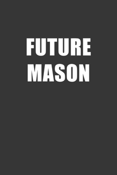 Paperback Future Mason Notebook: Lined Journal, 120 Pages, 6 x 9, Affordable Gift For Student, Future Dream Job Journal Matte Finish Book